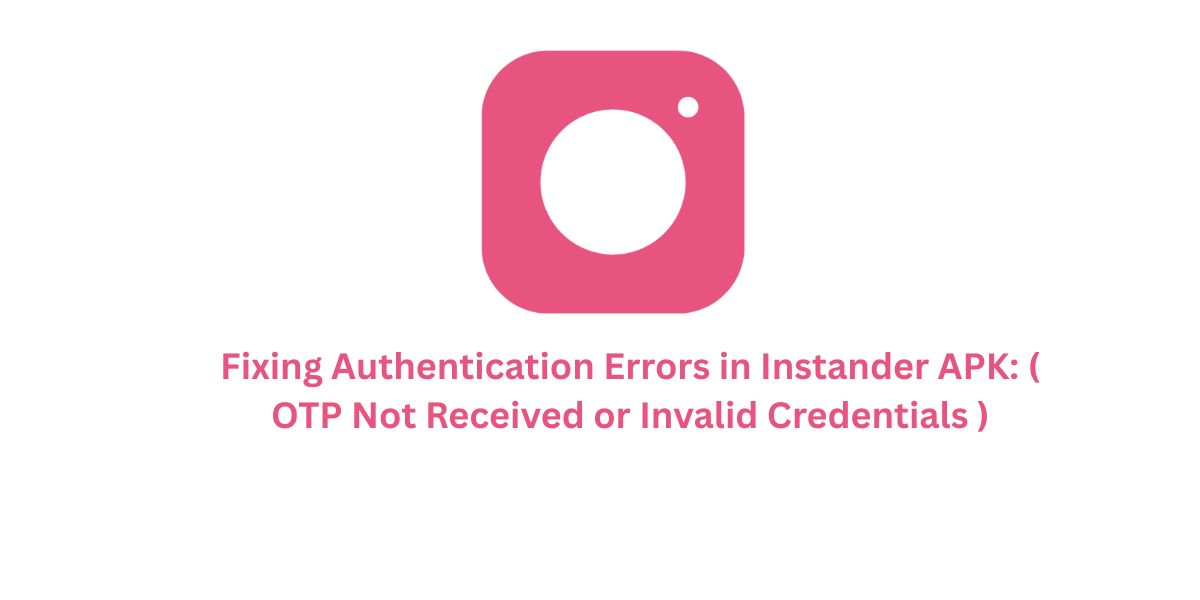 Fixing Authentication Errors in Instander APK