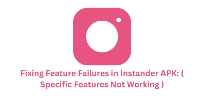 Fixing Feature Failures in Instander APK